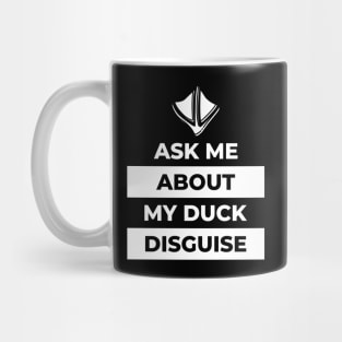 Ask Me About My Duck Disguise Mug